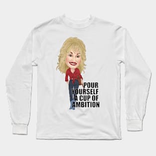 Dolly Parton Pour myself a cup of ambition Long Sleeve T-Shirt